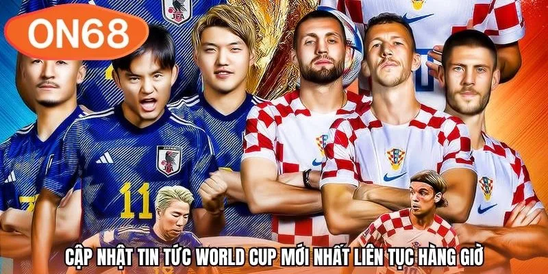 Cập nhật tin tức world cup mới nhất liên tục hàng giờ