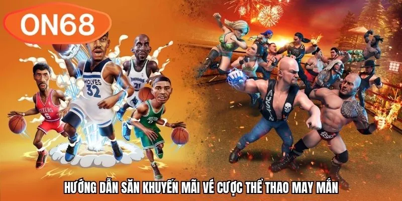 Hướng dẫn săn khuyến mãi vé cược thể thao may mắn