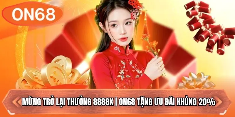 Mừng Trở Lại Thưởng 8888k | On68 Tặng Ưu Đãi Khủng 20%