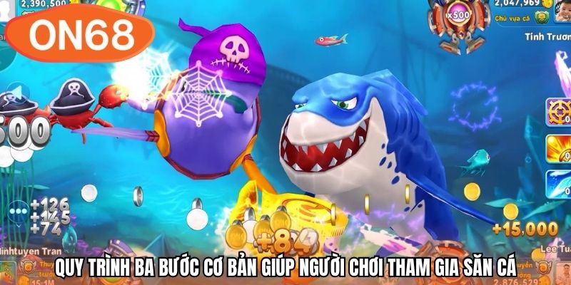 Quy trình ba bước cơ bản giúp người chơi tham gia săn cá